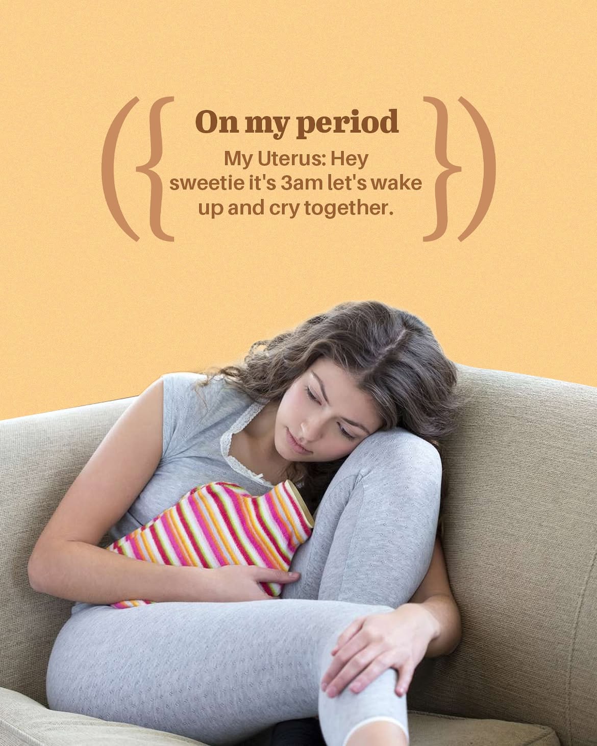 On my period wake up and cry together